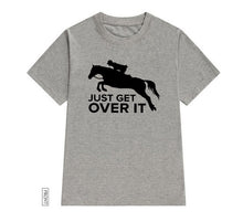 Load image into Gallery viewer, Just Get Over It horse jumping Women tshirt Casual Cotton Hipster Funny t-shirt Gift For Lady Yong Girl Top Tee Drop Ship ZY-252