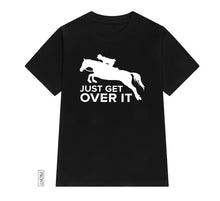 Load image into Gallery viewer, Just Get Over It horse jumping Women tshirt Casual Cotton Hipster Funny t-shirt Gift For Lady Yong Girl Top Tee Drop Ship ZY-252

