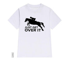 Load image into Gallery viewer, Just Get Over It horse jumping Women tshirt Casual Cotton Hipster Funny t-shirt Gift For Lady Yong Girl Top Tee Drop Ship ZY-252
